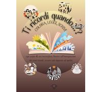 TI RICORDI QUANDO? colora, leggi, scrivi. Libro creativo e coinvolgente pensato per tutte le età: contrasti visivi per i più piccoli, filastrocche ... per i più grandi. Condivisione in famiglia