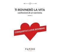 Ti rovinerò la vita volume 1: Confessioni di un narcisista (Ti rovinerò la vita - confessioni di un narcisista)