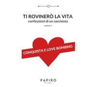 Ti rovinerò la vita volume 1: Confessioni di un narcisista (Ti rovinerò la vita - confessioni di un narcisista)