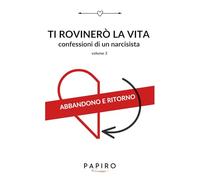 Ti rovinerò la vita volume 3: Confessioni di un narcisista (Ti rovinerò la vita - confessioni di un narcisista)