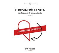 Ti rovinerò la vita volume 3: Confessioni di un narcisista (Ti rovinerò la vita - confessioni di un narcisista)