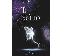 Ti Sento: L’amore che non finisce - Poesie e lettere per trovare luce nel dolore della perdita