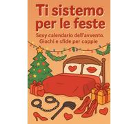 Ti Sistemo...per le feste!: Sexy calendario dell'avvento 2025 per coppie audaci e...curiose! 24 giorni + bonus 7 di 7 giorni fino al 31 dicembre!