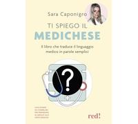 Ti spiego il medichese. Il libro che traduce il linguaggio medico in parole semplici (Economici di qualità)