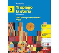 Ti spiego la storia. Per la Scuola media. Dalla Prima guerra mondiale a oggi (Vol. 3)
