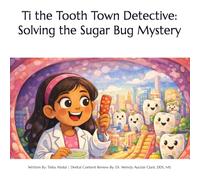 Ti the Tooth Town Detective: Solving the Sugar Bug Mystery
