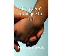 Ti Troverò. Ovunque tu sia.: Il viaggio di ritorno verso te stesso