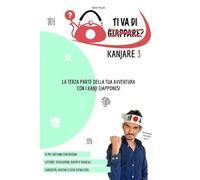 TI VA DI KANJARE? 3 - la terza parte della tua avventura con i kanji giapponesi
