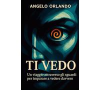 TI VEDO: Un viaggio attraverso gli sguardi per imparare a vedere davvero