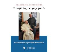 Ti voglio bene e prego per te. Un’amicizia nel segno della misericordia (Testimoni di vita)
