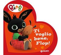 Ti voglio bene, Flop! Bing. Ediz. a colori