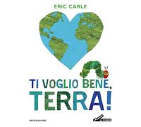 Ti voglio bene, Terra! Ediz. a colori
