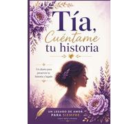 Tía, cuéntame tu historia: Diario guiado para escribir tu historia de vida, recuerdos familiares y crear un legado | Libro de preguntas para completar | Regalo especial para tía