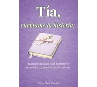 Tía, cuéntame tu historia: Diario guiado para escribir tu historia de vida, recuerdos familiares y crear un legado | Libro de preguntas para completar | Regalo especial para tía