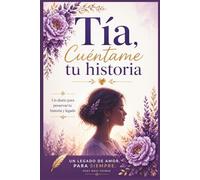 Tía, cuéntame tu historia: Diario guiado para escribir tu historia de vida, recuerdos familiares y crear un legado | Libro de preguntas para completar | Regalo especial para tía
