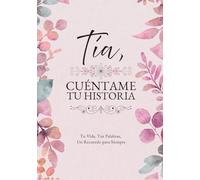 Tía, Cuéntame Tu Historia: Tu Vida, Tus Palabras, Un Recuerdo para Siempre. Un Diario Guiado para Completar y Devolver