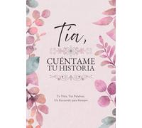 Tía, Cuéntame Tu Historia: Tu Vida, Tus Palabras, Un Recuerdo para Siempre. Un Diario Guiado para Completar y Devolver