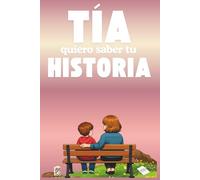 Tía, quiero saber tu Historia: Un detalle único para una tía especial: un libro que la invita a rememorar su vida, a guardar los instantes que la han ... escrita su historia para que perdure siempre.
