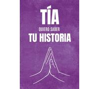 Tía, Quiero Saber Tu Historia: Un libro de preguntas para regalar a tu tía, pensado para descubrir su historia, conocer sus recuerdos más especiales y ... con espacio para fotos y carta al futuro.