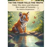 TIA THE TIGER TELLS THE TRUTH: Color the story and discover the magic of honesty (Moral Tales To Color Series - Book 2)