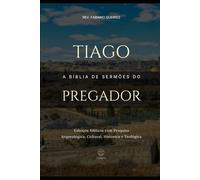 Tiago: A Bíblia de Sermões do Pregador: Esboços Bíblicos Para Pregação Expositiva e Estudos Bíblicos (Epistolas Gerais)