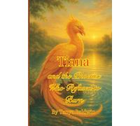 Tiana and the Phoenix Who Refused to Burn: 5 (The Unlikely Heroine Chronicles)