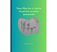 Tiana, May-Lan et Amaïa, les petites sorcières gourmandes (Lia, la fée folette et ses amis de la forêt enchantée)