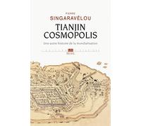 Tianjin Cosmopolis. Une autre histoire de la mondialisation (L''Univers historique)