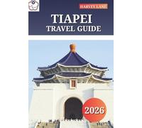 TIAPEI TRAVEL GUIDE 2026: Discover Street Food Delights, Temples, and Itineraries for an Unforgettable Taiwan Adventure