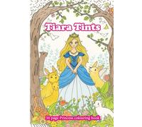 Tiara Tints: A Princess Colouring book (Palette of Possibilities Colouring books)