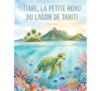 Tiare, la petite Honu du lagon de Tahiti: Une aventure magique sur l'amitié et la protection de l'océan