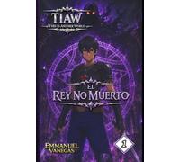 TIAW: Isekai LitRPG Vol. 1 - El Rey no Muerto (Novela Ligera)