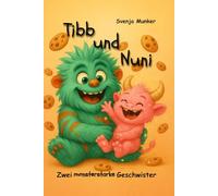 Tibb und Nuni - Zwei monsterstarke Geschwister: Ein Geschwisterbuch, in dem aus „Ich“ und „Du“ ein „Wir“ wird. Für Groß und Klein und alles dazwischen.