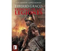 Tiberio Graco. Tribuno de las legiones (Novela histórica)