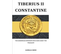 Tiberius II Constantine: The Generous Emperor Who Gave Away the Treasury