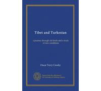 Tibet and Turkestan: a journey through old lands and a study of new conditions