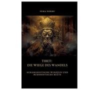 Tibet: Die Wiege des Wandels:Schamanistische Wurzeln und buddhistische Blüte