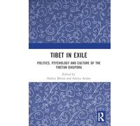 Tibet in Exile: Politics, Psychology and Culture of the Tibetan Diaspora