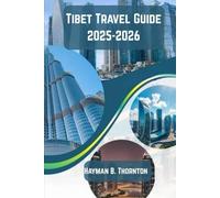 Tibet Travel Guide 2025-2026: Your Ultimate Companion to the Sacred Peaks, Hidden Valleys, and Timeless Spirit of the Himalayas