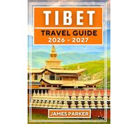 Tibet Travel Guide 2026-2027: Your Essential Companion to Lhasa, Monasteries, High Passes, and the Roof of the World, With Practical Advice on Permits, Altitude, Culture, and Authentic Travel