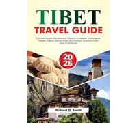 TIBET Travel Guide 2026: Discover Ancient Monasteries, Majestic Himalayan Landscapes, Tibetan Culture, Sacred Sites and Spiritual Journeys in the Roof of the World