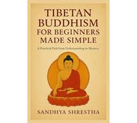 TIBETAN BUDDHISM FOR BEGINNERS MADE SIMPLE (Path of the Still Mind)