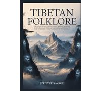 Tibetan Folklore: Creation Myths, Divine Kings, Spirits, Demons, and Epic Song from the Roof of the World (World Mythologies and Folklore Collection)