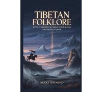 Tibetan Folklore: Myths of Creation, Sky Kings, Demon Queens, and the Epic of Gesar (Echoes of the Ancient World)