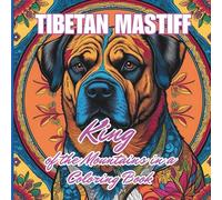 Tibetan Mastiff: King of the Mountains in a Coloring Book: Relax and enjoy the variety of Tibetan mastiff dog pictures away from the hustle and bustle ... Boost Intelligence and Relieve Stress)