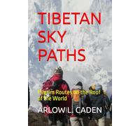 TIBETAN SKY PATHS: Pilgrim Routes on the Roof of the World
