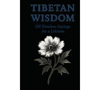 Tibetan Wisdom 120 Timeless Sayings for Peace, Clarity & Inner Balance: A curated collection of classic Tibetan proverbs designed for reflection, calm ... (Timeless Wisdom from Around the World)