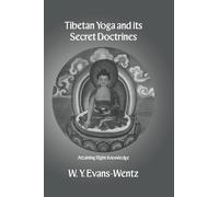 Tibetan Yoga and Its Secret Doctrines: Attaining Right Knowledge