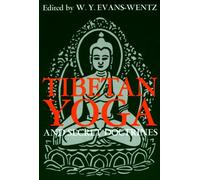 Tibetan Yoga and Secret Doctrines: Or Seven Books of Wisdom of the Great Path