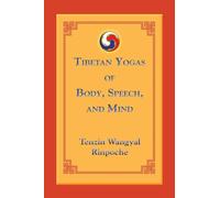 Tibetan Yogas of Body, Speech, and Mind